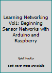 Paperback Learning Networking Vol1: Beginning Sensor Networks with Arduino and Raspberry Book