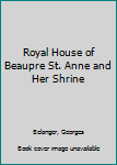 Hardcover Royal House of Beaupre St. Anne and Her Shrine Book