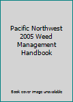 Paperback Pacific Northwest 2005 Weed Management Handbook Book