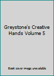 Hardcover Greystone's Creative Hands Volume 5 Book