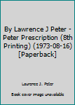 Unknown Binding By Lawrence J Peter - Peter Prescription (8th Printing) (1973-08-16) [Paperback] Book