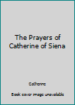 Paperback The Prayers of Catherine of Siena Book