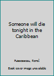 Someone will die tonight in the Caribbean