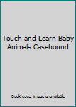 Hardcover Touch and Learn Baby Animals Casebound Book