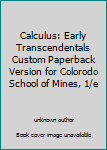 Unknown Binding Calculus: Early Transcendentals Custom Paperback Version for Colorodo School of Mines, 1/e Book