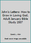 Paperback John's Letters: How to Grow in Loving God, Adult January Bible Study 2007 Book