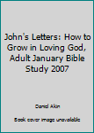 Paperback John's Letters: How to Grow in Loving God, Adult January Bible Study 2007 Book