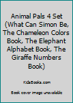 Hardcover Animal Pals 4 Set (What Can Simon Be, The Chameleon Colors Book, The Elephant Alphabet Book, The Giraffe Numbers Book) Book