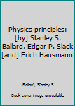 Unknown Binding Physics principles: [by] Stanley S. Ballard, Edgar P. Slack [and] Erich Hausmann Book