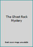 Unknown Binding The Ghost Rock Mystery Book