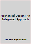 Paperback Mechanical Design: An Integrated Approach Book