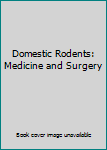 Hardcover Domestic Rodents: Medicine and Surgery Book