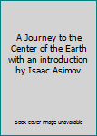 A Journey to the Center of the Earth with an introduction by Isaac Asimov
