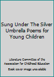 Hardcover Sung Under The Silver Umbrella Poems for Young Children Book