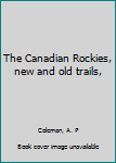 The Canadian Rockies, new and old trails,