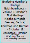 Unknown Binding Footsteps in Time : Exploring Hamilton's Heritage Neighbourhoods: Volume I Hamilton's First Heritage Neighbourhoods Beasley, Central, Corktown and Durand - Includes 18 Downtown Hamilton Walking Tours Book