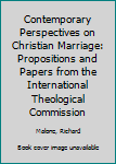 Hardcover Contemporary Perspectives on Christian Marriage: Propositions and Papers from the International Theological Commission Book