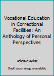 Unknown Binding Vocational Education in Correctional Facilities: An Anthology of Personal Perspectives Book
