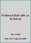 Paperback Evidence that calls us to Dance Book