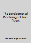 Hardcover The Developmental Psychology of Jean Piaget Book