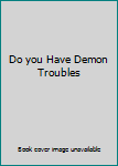 Paperback Do you Have Demon Troubles Book