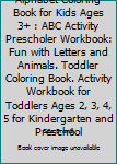 Paperback Alphabet Coloring Book for Kids Ages 3+ : ABC Activity Prescholer Workbook: Fun with Letters and Animals. Toddler Coloring Book. Activity Workbook for Toddlers Ages 2, 3, 4, 5 for Kindergarten and Preschool Book