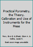 Hardcover Practical Pyrometry, the Theory, Calibration and Use of Instruments for the Meas Book