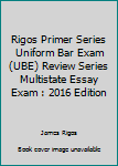 Paperback Rigos Primer Series Uniform Bar Exam (UBE) Review Series Multistate Essay Exam : 2016 Edition Book