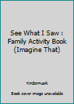 Paperback See What I Saw : Family Activity Book (Imagine That) Book