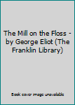 Leather Bound The Mill on the Floss - by George Eliot (The Franklin Library) Book