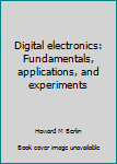 Hardcover Digital electronics: Fundamentals, applications, and experiments Book