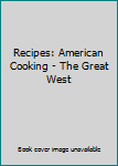 Spiral-bound Recipes: American Cooking - The Great West Book
