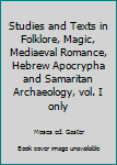 Studies and Texts in Folklore, Magic, Mediaeval Romance, Hebrew Apocrypha and Samaritan Archaeology, vol. I only