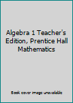 Hardcover Algebra 1 Teacher's Edition, Prentice Hall Mathematics Book