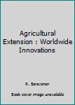Hardcover Agricultural Extension : Worldwide Innovations Book