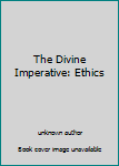 The Divine Imperative: Ethics