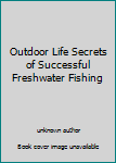 Unknown Binding Outdoor Life Secrets of Successful Freshwater Fishing Book