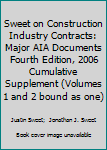 Paperback Sweet on Construction Industry Contracts: Major AIA Documents Fourth Edition, 2006 Cumulative Supplement (Volumes 1 and 2 bound as one) Book