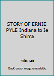 Hardcover STORY OF ERNIE PYLE Indiana to Ie Shima Book