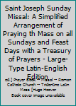 Saint Joseph Sunday Missal: A Simplified Arrangement of Praying th Mass on all Sundays and Feast Days with a Treasury of Prayers - Large-Type Latin-English Edition