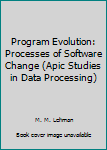 Hardcover Program Evolution: Processes of Software Change (Apic Studies in Data Processing) Book
