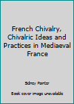 Paperback French Chivalry, Chivalric Ideas and Practices in Mediaeval France Book