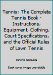 Paperback Tennis: The Complete Tennis Book - Instructions, Equipment, Clothing, Court Specifications, and the Official Rules of Lawn Tennis Book