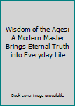 Paperback Wisdom of the Ages: A Modern Master Brings Eternal Truth into Everyday Life Book