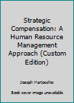 Paperback Strategic Compensation: A Human Resource Management Approach (Custom Edition) Book