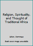 Paperback Religion, Spirituality, and Thought of Traditional Africa Book