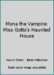Paperback Mona the Vampire: Miss Gotto's Haunted House Book