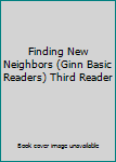 Hardcover Finding New Neighbors (Ginn Basic Readers) Third Reader Book