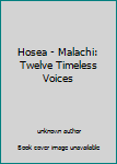 Unknown Binding Hosea - Malachi: Twelve Timeless Voices Book