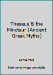 Hardcover Theseus & the Minotaur (Ancient Greek Myths) Book